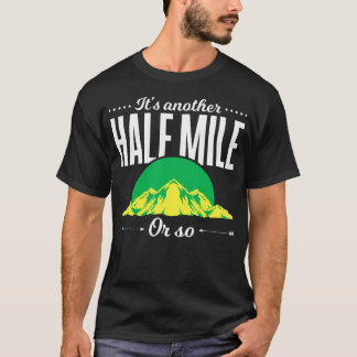 Funny Outdoor Hiker Gift Its Another Half Mile Or  T-Shirt