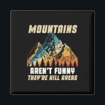 Funny Outdoors Camping Hiking Mountains Aren't Fun Magnet<br><div class="desc">Funny Outdoors Camping Hiking Mountains Aren't Funny Humour</div>