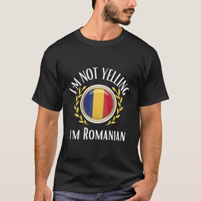 Funny Outfit - Iâ´M Not Yelling Iâ´M Romanian T-Shirt (Front)