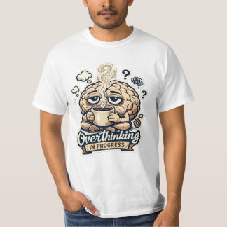 Funny Overthinking In Progress T-Shirt | Relatable