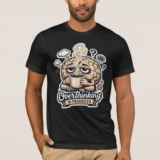 Funny Overthinking In Progress T-Shirt | Relatable (Front)