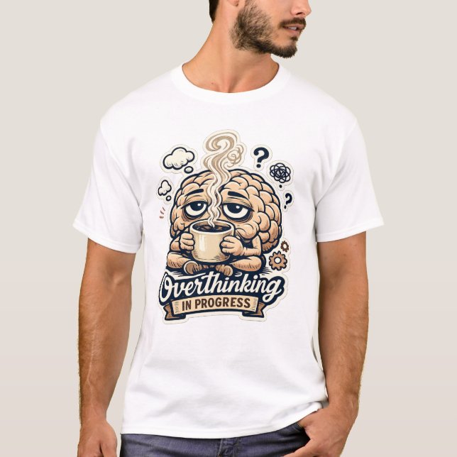 Funny Overthinking In Progress T-Shirt | Relatable (Front)