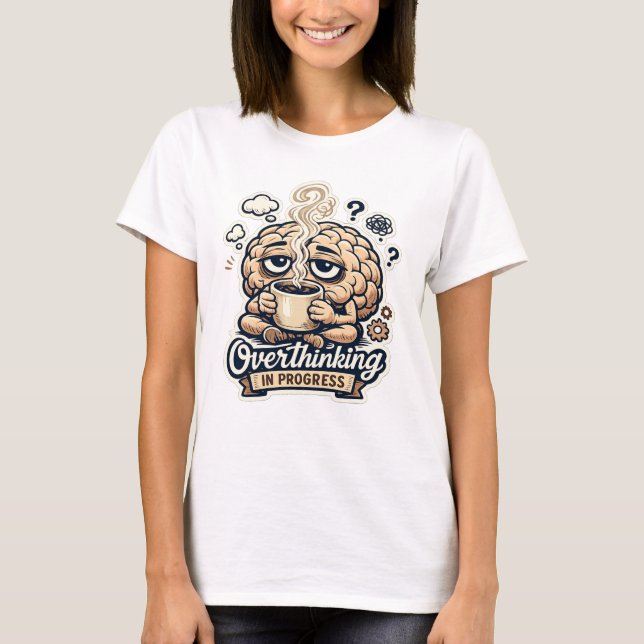 Funny Overthinking In Progress T-Shirt | Relatable (Front)