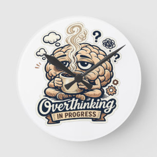 Funny Overthinking In Progress T-Shirt   Relatable Round Clock