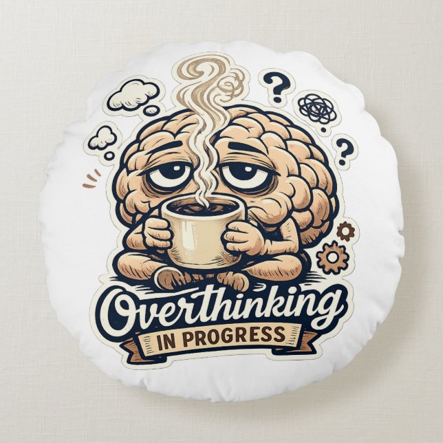 Funny Overthinking In Progress T-Shirt | Relatable Round Pillow (Front)