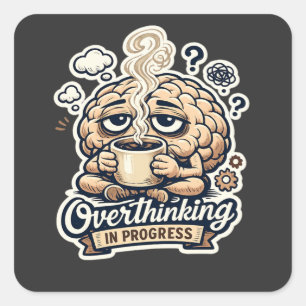 Funny Overthinking In Progress T-Shirt Relatable Square Sticker