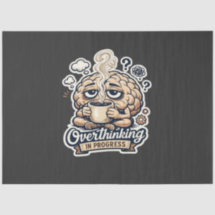 Funny Overthinking In Progress T-Shirt   Relatable Tissue Paper