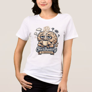 Funny Overthinking In Progress T-Shirt Relatable Tri-Blend Shirt
