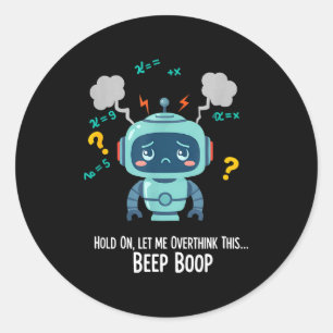 Funny Overthinking Robot Beep Boop Moment  Classic Round Sticker