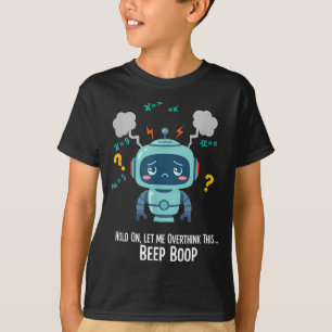 Funny Overthinking Robot Beep Boop Moment T-Shirt