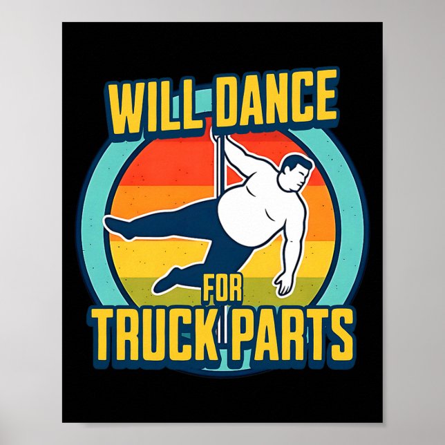 Funny Overweight Man Will Dance For Expensive Truc Poster (Front)