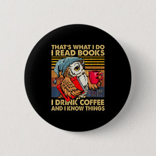 Funny Owl That's What I Do I Read Books I Drink Co 2 Inch Round Button