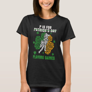 Funny P Is For Playing Games Not Patrick's Day Iri T-Shirt