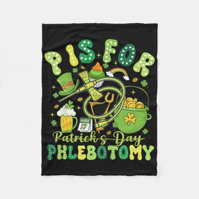 Funny P Is Phlebotomy St Patrick's Day Phlebotomis Fleece Blanket (Front)
