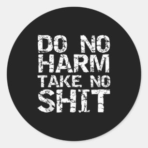 Funny Pacifist Quote Sarcastic Gift Do No Harm Tak Classic Round Sticker