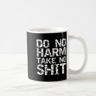Funny Pacifist Quote Sarcastic Gift Do No Harm Tak Coffee Mug