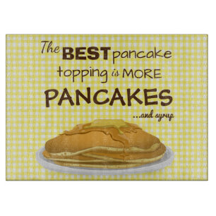 Funny Pancakes and Syrup Topping Quote Cutting Board