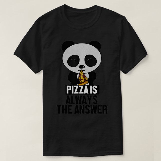 Funny Panda, Pizza is Always the Answer  T-Shirt (Design Front)