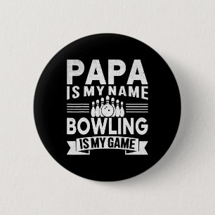 Funny Papa Is My Name Bowling Is My Game For Bowli 2 Inch Round Button