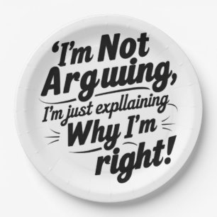 Funny Paper Plates – “I’m Not Arguing, I’m Just Ex