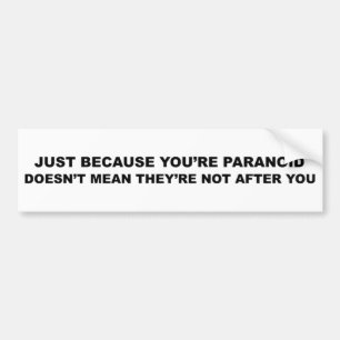 Funny Paranoia Slogan! Bumper Sticker