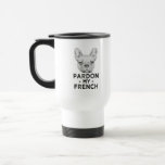 Funny Pardon my French, French Bulldog coffee mug<br><div class="desc">Funny Pardon my French,  French Bulldog coffee mug,  dog saying,  proud dog,  gift,  frenchie</div>