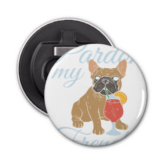 Funny Pardon My Frenchie Bottle Opener