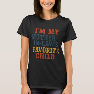 Funny Parent - Im My Mother In Laws Favorite Child T-Shirt