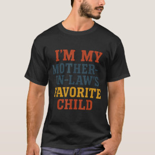 Funny Parent - Im My Mother In Laws Favorite Child T-Shirt