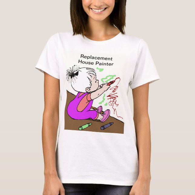 Funny Parent Replacement House Painter Womens T-Shirt (Front)