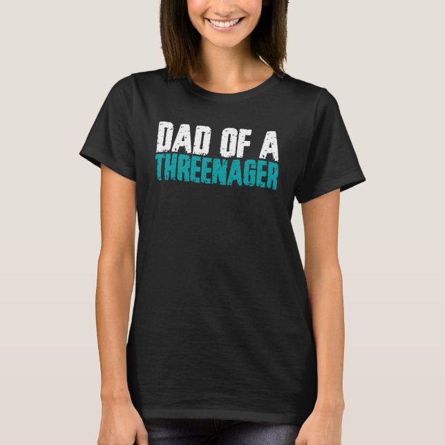 Funny Parenting Dad Of A Threenager 1 T-Shirt (Front)