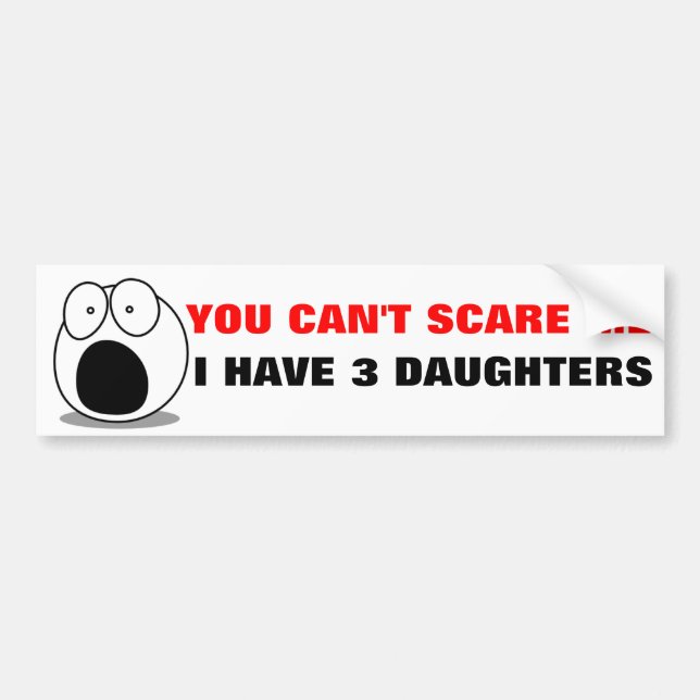 Funny Parenting Quote,  I HAVE 3 DAUGHTERS Bumper Sticker (Front)