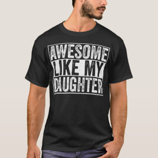 Funny Parents' Day Quote Awesome Like My Daughter  T-Shirt