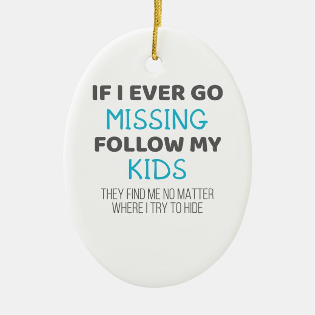 Funny Parents If I Ever Go Missing Follow My Kids Ceramic Ornament (Front)
