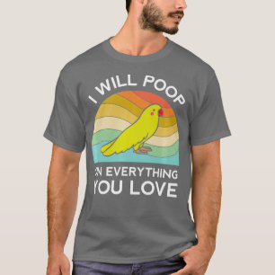 Funny Parrot I Will Poop On Everything You Love T-Shirt