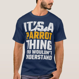 Funny Parrot Thing Ornithology Bird Lover Design T-Shirt