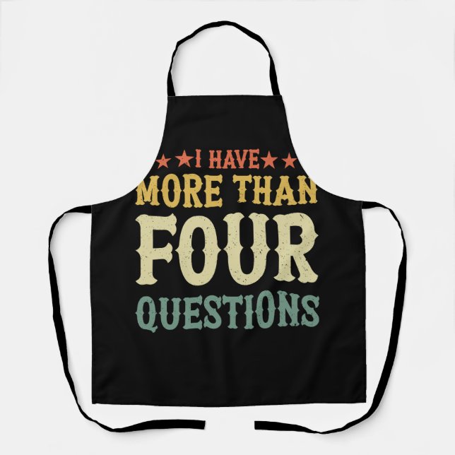 Funny Passover Seder I Have More Than Four Questio Apron (Front)