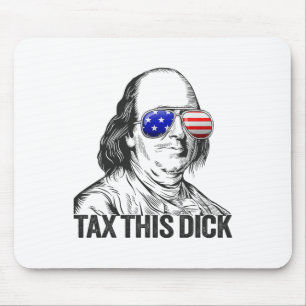Funny Patriotic Ben Franklin Tax This Willy Mouse Pad