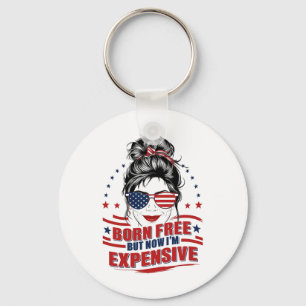 Funny Patriotic Woman Born Free But Now I'm Expens Keychain