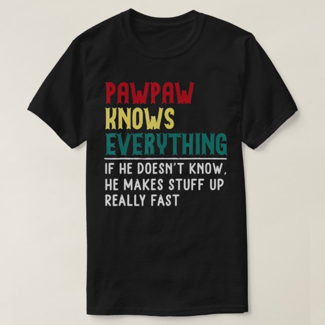 Funny Pawpaw know Everything Fathers day gift Gran T-Shirt (Design Front)