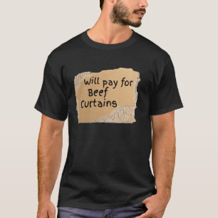 Funny Pay For Beef Curtains Sign - gift for man or T-Shirt
