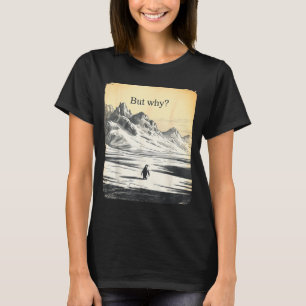 Funny penguin but why meme but why penguin  T-Shirt