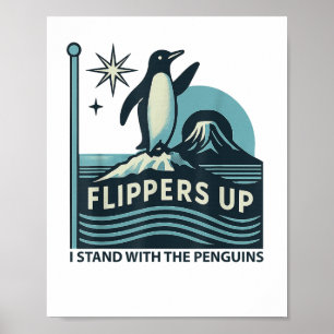 Funny Penguin Flippers Up I Stand With The Penguin Poster