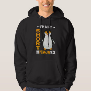 Funny Penguin I'm Not Short I'm Penguin Size Cute  Hoodie