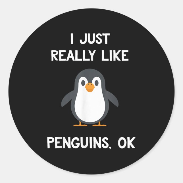 Funny Penguin Quote I Just Really Like Penguins Ok Classic Round Sticker (Front)
