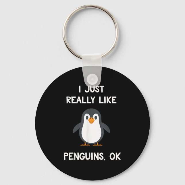 Funny Penguin Quote I Just Really Like Penguins Ok Keychain (Front)