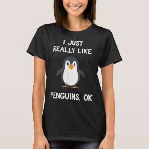 Funny Penguin Quote I Just Really Like Penguins Ok T-Shirt