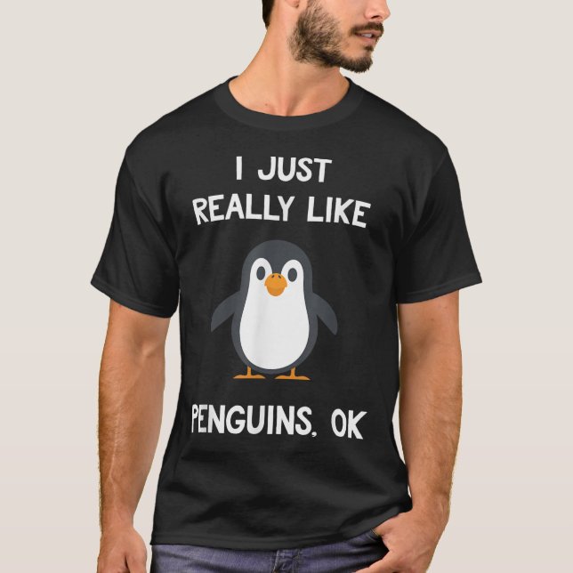 Funny Penguin Quote I Just Really Like Penguins Ok T-Shirt (Front)