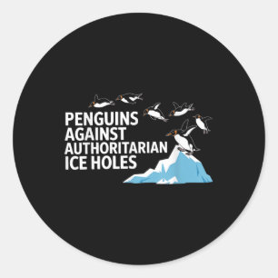 Funny Penguins Against Authoritarian Ice Holes Sar Classic Round Sticker
