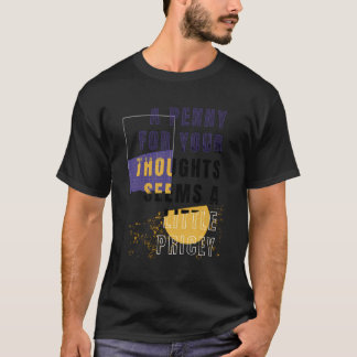 Funny Penny For Your Thoughts Sarcastic Joke For M T-Shirt